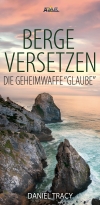 Daniel Tracy - Berge versetzen - die Geheimwaffe "Glaube"